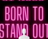 Born to stand out bg
