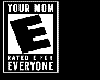 Your Mom Is Rated 'E'