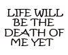 LIFE WILL BE...