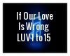 IF OUR LOVE IS WRONG