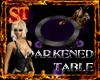 ~ST~Darkened Fever Table