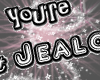 *H* You're Just Jealous