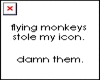 flying monkeys damn them