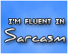 -i'm fluent in sarcasm