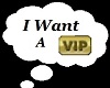  !     I Want A VIP