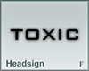 Headsign TOXIC