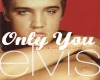 Only You - Elvis