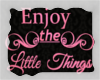 A Enjoy the little thing