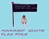 MARRIED QUOTE FLAG POLE