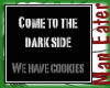 ! Come to the Dark side