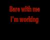Bare With Me - Working
