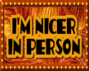 Im Nicer In Person