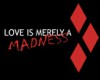 Maddness
