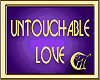 UNTOUCHABLE LOVE