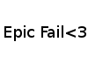 EpicFail<3
