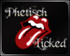 @} Phetisch Licked
