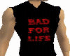 Bad For Life T