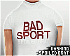 !D. Bad Sport