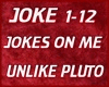 JOKES ON ME unlike pluto
