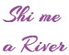 Shi Me A River