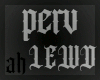 [ah] ~ perv LEWD