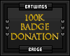 100k badge donation ONLY