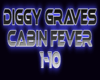 Diggy Graves Cabin Fever