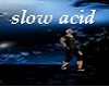 Slow Acid + Dance