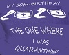 50th Birthday Quarantine