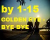 GOLDEN EYE - BYE BYE