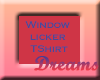 |FD| Window Licker T