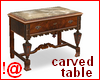 !@ Carved table