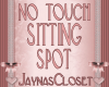 NO TOUCH Sitting Spot