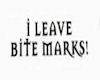 I leave bite marks
