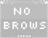 ! No Brows