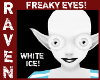 FREAKY EYES WHITE ICE!