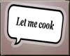 ∘ Let me cook Sign