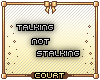 `C Talking Not Stalking