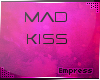 ~ Mad Kiss~