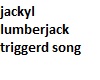 lumberjack song jackyl