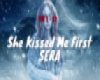she kissed me first SERA