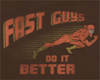 fast guys do it better