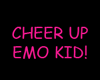 cheer up emo kid!