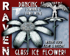 GLASS ICE FLOWER DANCER!