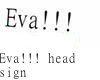 *E*Eva!!!head sign