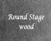 Round Stage wood