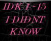 I DIDNT KNOW