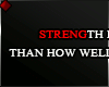  ♦ STRENGTH IS...