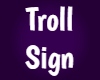 Troll Sign