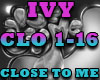 IVY- CLOSE TO ME